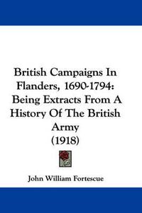 Cover image for British Campaigns in Flanders, 1690-1794: Being Extracts from a History of the British Army (1918)