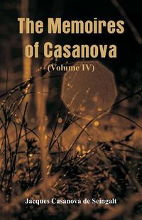 Cover image for The Memoires of Casanova: (Volume IV)