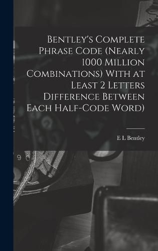 Cover image for Bentley's Complete Phrase Code (nearly 1000 Million Combinations) With at Least 2 Letters Difference Between Each Half-code Word)