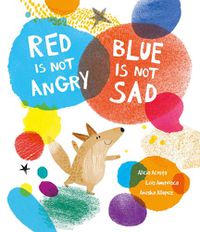 Cover image for Red Is Not Angry, Blue Is Not Sad