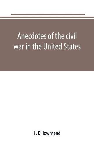 Cover image for Anecdotes of the civil war in the United States