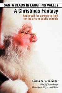 Cover image for Santa Claus in Laughing Valley- A Christmas Fantasy: And a Call for Parents to Fight for the Arts in Public Schools