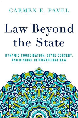 Cover image for Law Beyond the State: Dynamic Coordination, State Consent, and Binding International Law