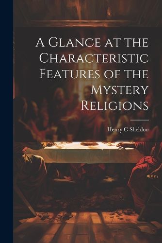 Cover image for A Glance at the Characteristic Features of the Mystery Religions