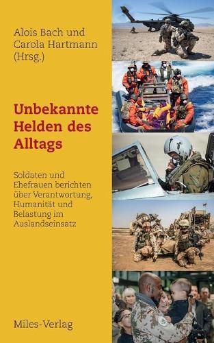 Cover image for Unbekannte Helden des Alltags: Soldaten und Ehefrauen berichten uber Verantwortung, Humanitat und Belastung im Auslandseinsatz