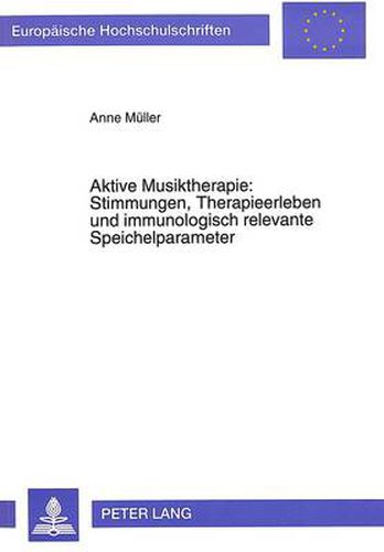Cover image for Aktive Musiktherapie: Stimmungen, Therapieerleben Und Immunologisch Relevante Speichelparameter