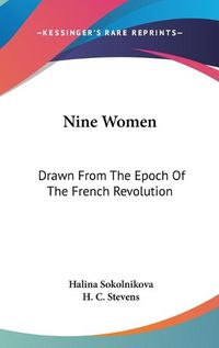 Cover image for Nine Women: Drawn from the Epoch of the French Revolution