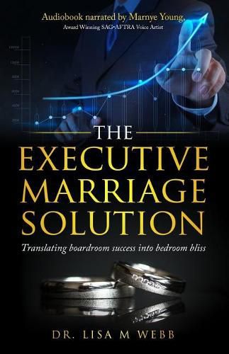 Cover image for The Executive Marriage Solution: Translating Boardroom Success Into Bedroom Bliss