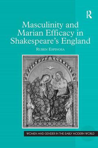 Cover image for Masculinity and Marian Efficacy in Shakespeare's England