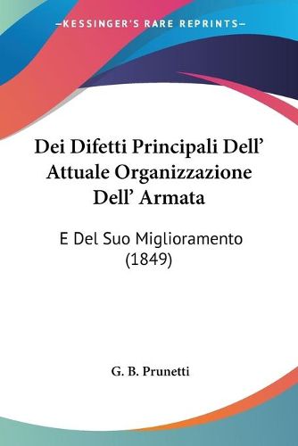 Cover image for Dei Difetti Principali Dell' Attuale Organizzazione Dell' Armata: E del Suo Miglioramento (1849)