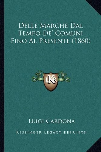 Cover image for Delle Marche Dal Tempo de' Comuni Fino Al Presente (1860)