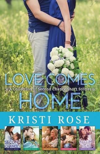 Cover image for Love Comes Home: A Collection of Second Chance Short Stories