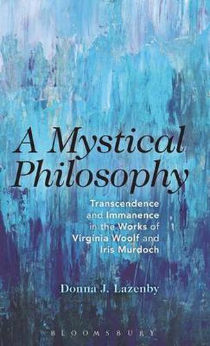 Cover image for A Mystical Philosophy: Transcendence and Immanence in the Works of Virginia Woolf and Iris Murdoch