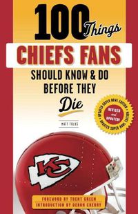 Cover image for 100 Things Chiefs Fans Should Know & Do Before They Die