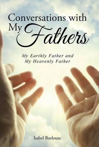 Cover image for Conversations with My Fathers: My Earthly Father and My Heavenly Father