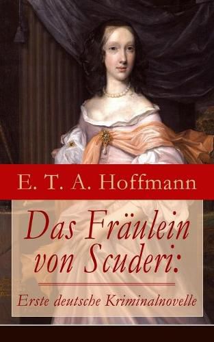 Das Fr ulein von Scuderi: Erste deutsche Kriminalnovelle: Spannender historischer Krimi aus dem Zyklus Die Serapionsbr der