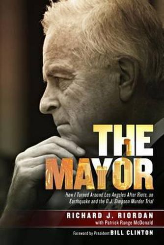 The Mayor: How I Turned Around Los Angeles After Riots, an Earthquake and the O.J. Simpson Murder Trial