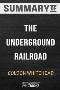 Cover image for Summary of The Underground Railroad: A Novel by Colson Whitehead: Trivia/Quiz for Fans