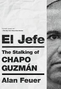 Cover image for El Jefe: The Stalking of Chapo Guzman