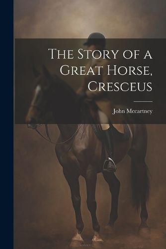 Cover image for The Story of a Great Horse, Cresceus