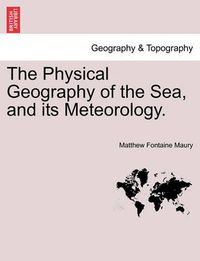 Cover image for The Physical Geography of the Sea, and Its Meteorology.