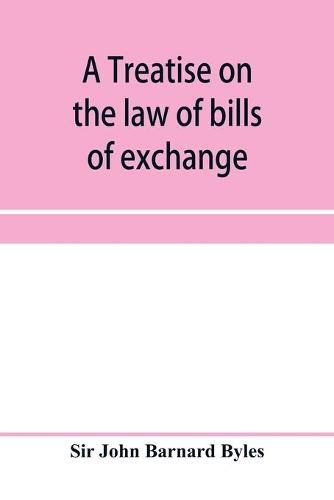 A treatise on the law of bills of exchange, promissory notes, bank-notes and cheques