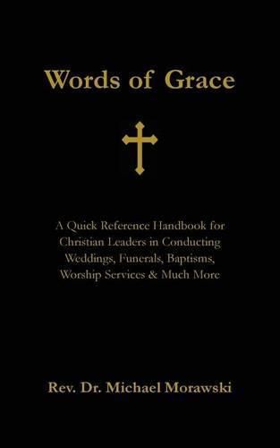 Cover image for Words of Grace: A Quick Reference Handbook for Christian Leaders in Conducting Weddings, Funerals, Baptisms, Worship Services and Much More