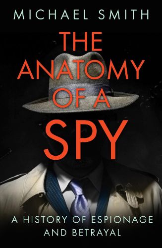 Cover image for The Anatomy of a Spy: A History of Espionage and Betrayal