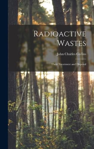 Cover image for Radioactive Wastes: Their Treatment and Disposal