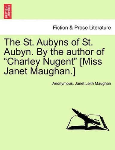 Cover image for The St. Aubyns of St. Aubyn. by the Author of  Charley Nugent  [Miss Janet Maughan.]