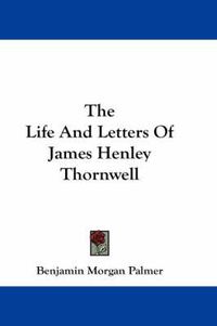 Cover image for The Life and Letters of James Henley Thornwell