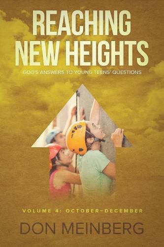 Cover image for Reaching New Heights: God's Answers to Young Teens' Questions Volume 4: October-December