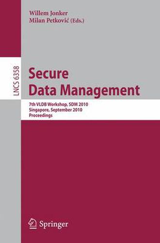 Cover image for Secure Data Management: 7th VLDB Workshop, SDM 2010, Singapore, September 17, 2010, Proceedings