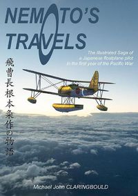 Cover image for Nemoto'S Travels: The Illustrated Saga of a Japanese Floatplane Pilot in the First Year of the Pacific War