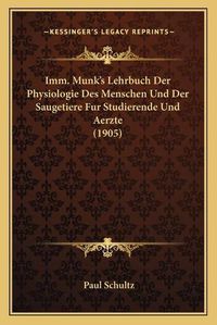 Cover image for IMM. Munk's Lehrbuch Der Physiologie Des Menschen Und Der Saugetiere Fur Studierende Und Aerzte (1905)