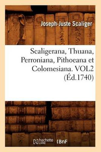 Cover image for Scaligerana, Thuana, Perroniana, Pithoeana Et Colomesiana. Vol2 (Ed.1740)