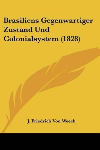 Cover image for Brasiliens Gegenwartiger Zustand Und Colonialsystem (1828)