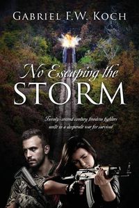Cover image for No Escaping the Storm: Twenty-Second Century Freedom Fighters Unite in a Desperate War for Survival