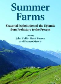 Cover image for Summer Farms: Seasonal Exploitation of the Uplands from Prehistory to the Present