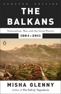 Cover image for The Balkans: Nationalism, War, and the Great Powers, 1804-2011