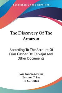 Cover image for The Discovery of the Amazon: According to the Account of Friar Gaspar de Carvajal and Other Documents