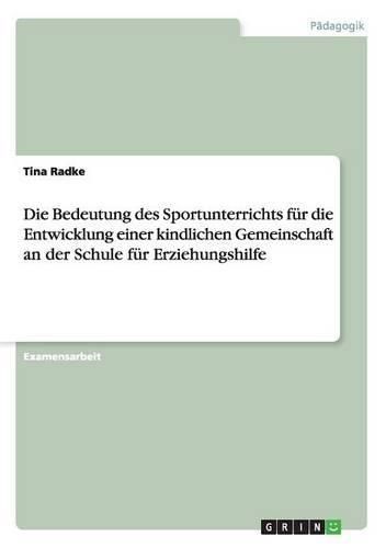 Cover image for Die Bedeutung des Sportunterrichts fur die Entwicklung einer kindlichen Gemeinschaft an der Schule fur Erziehungshilfe