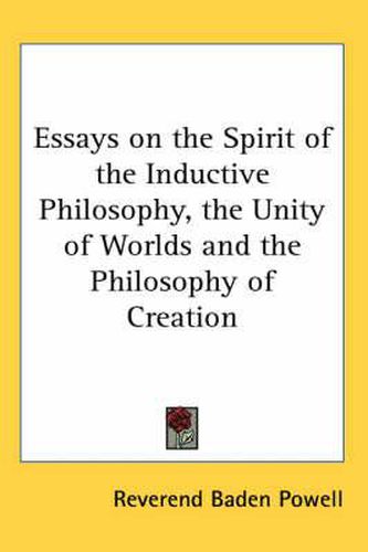 Cover image for Essays on the Spirit of the Inductive Philosophy, the Unity of Worlds and the Philosophy of Creation