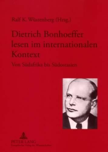 Cover image for Dietrich Bonhoeffer Lesen Im Internationalen Kontext: Von Suedafrika Bis Suedostasien