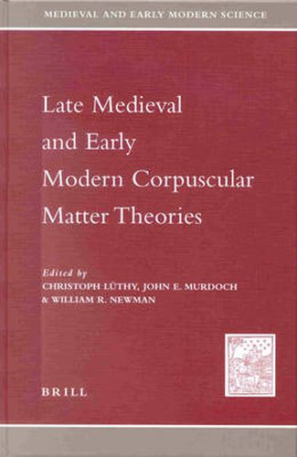 Late Medieval and Early Modern Corpuscular Matter Theories