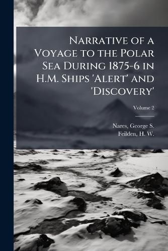 Cover image for Narrative of a Voyage to the Polar Sea During 1875-6 in H.M. Ships 'Alert' and 'Discovery'