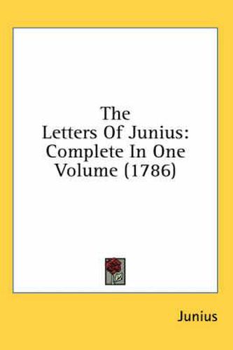 Cover image for The Letters Of Junius: Complete In One Volume (1786)