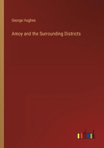 Cover image for Amoy and the Surrounding Districts
