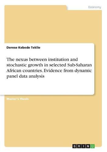Cover image for The nexus between institution and stochastic growth in selected Sub-Saharan African countries. Evidence from dynamic panel data analysis