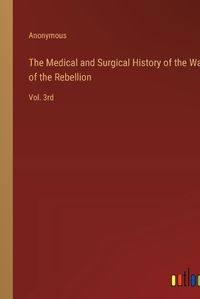 Cover image for The Medical and Surgical History of the War of the Rebellion